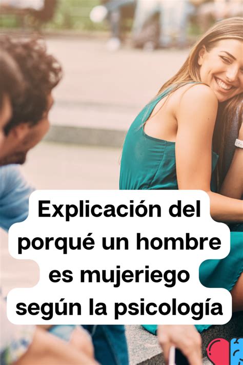 por que un hombre es mujeriego|La psicología detrás de por qué un hombre es mujeriego:。